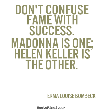 How to make picture quote about success - Don't confuse fame with success. madonna..