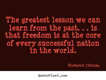 Quote about success - The greatest lesson we can learn from the past. . . is..
