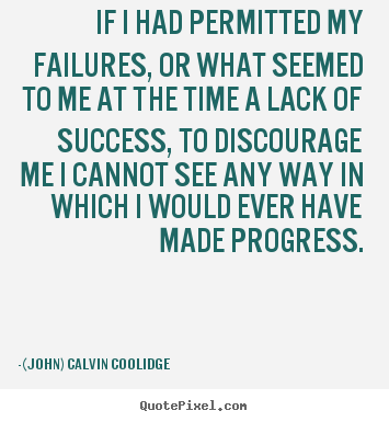 (John) Calvin Coolidge image quote - If i had permitted my failures, or what seemed to me at the time.. - Success quote