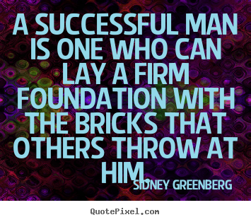 Sidney Greenberg poster quotes - A successful man is one who can lay a firm foundation with the.. - Success quotes