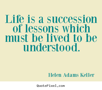 Success sayings - Life is a succession of lessons which must be lived to..