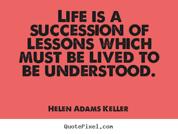 Success quotes - Life is a succession of lessons which must be..