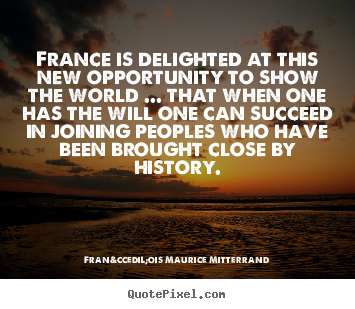 Sayings about success - France is delighted at this new opportunity to..