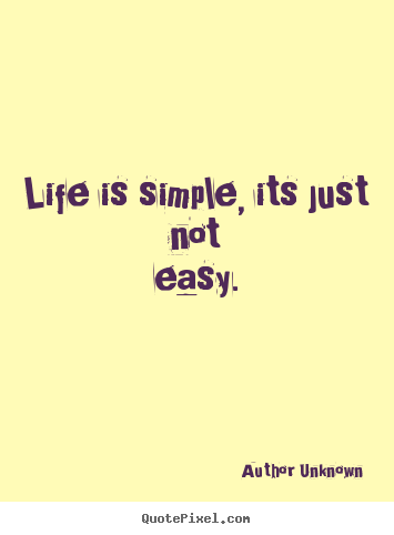 Quotes about success - Life is simple, its just not easy.