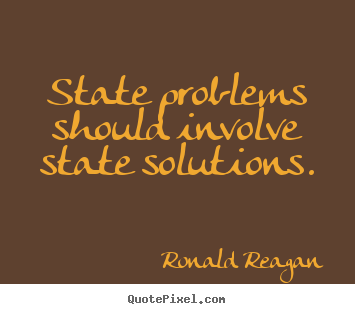 Quotes about success - State problems should involve state solutions.