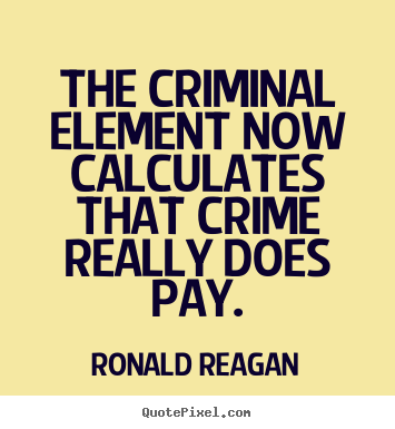 Ronald Reagan picture quotes - The criminal element now calculates that.. - Success quotes