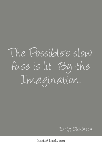 Success quotes - The possible's slow fuse is lit  by the imagination.