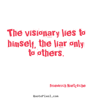 Success quote - The visionary lies to himself, the liar only to others.