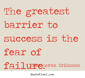Quotes about success - The greatest barrier to success is the fear of failure.