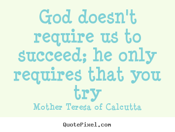 Design image sayings about success - God doesn't require us to succeed; he only requires..