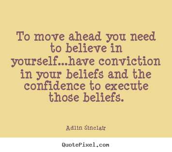 Make custom picture quotes about success - To move ahead you need to believe in yourself...have conviction..