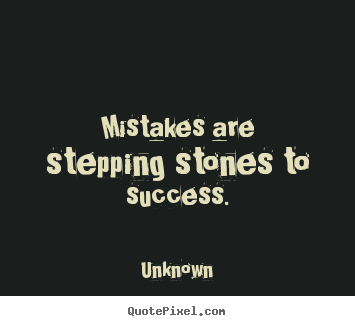 Quotes about success - Mistakes are stepping stones to success.
