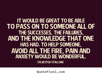 Success sayings - It would be great to be able to pass on to someone all of..
