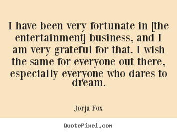 Jorja Fox poster quotes - I have been very fortunate in [the entertainment].. - Success quotes
