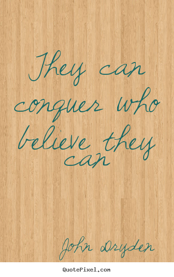 Quotes about success - They can conquer who believe they can