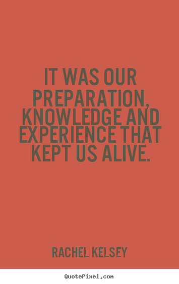 How to make picture quote about success - It was our preparation, knowledge and experience that kept us alive.