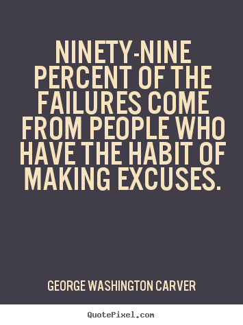 George Washington Carver picture quotes - Ninety-nine percent of the failures come from.. - Success sayings