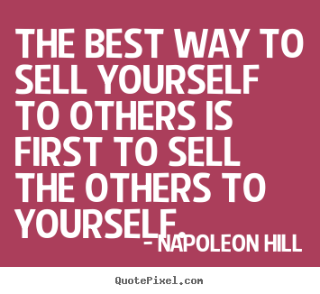 Sayings about success - The best way to sell yourself to others is first to sell the others to..