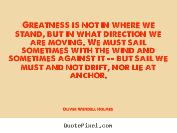 Success quotes - Greatness is not in where we stand, but in what direction..