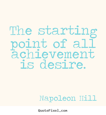 Make custom poster quotes about success - The starting point of all achievement is desire.