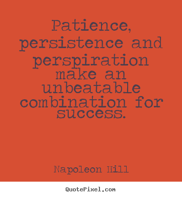Design custom picture quotes about success - Patience, persistence and perspiration make an unbeatable..