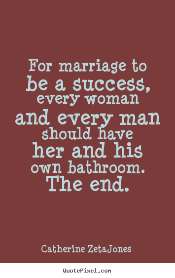 Diy picture quotes about success - For marriage to be a success, every woman and every man should..
