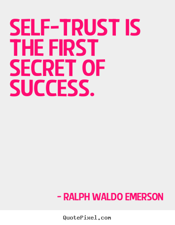 Quote about success - Self-trust is the first secret of success.