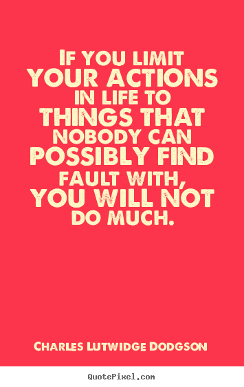 Quotes about success - If you limit your actions in life to things that..