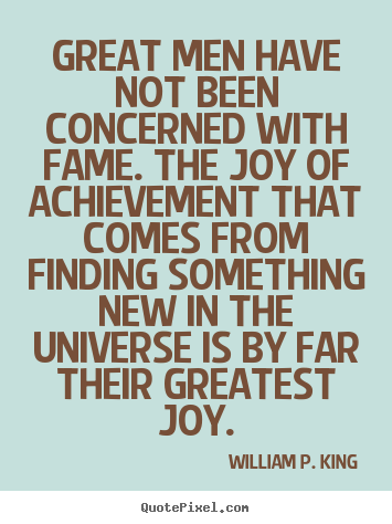 Success quote - Great men have not been concerned with fame. the joy of achievement..