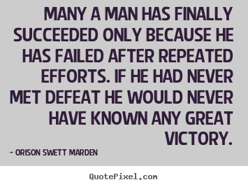 Orison Swett Marden picture quotes - Many a man has finally succeeded only because he has.. - Success quote