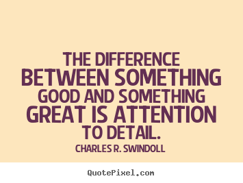 Charles R. Swindoll picture quotes - The difference between something good and something great is attention.. - Success quotes