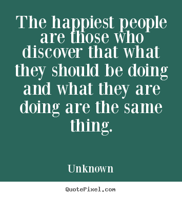 Success quote - The happiest people are those who discover that..