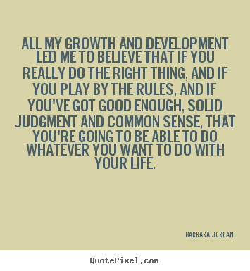 Quote about success - All my growth and development led me to believe that if..