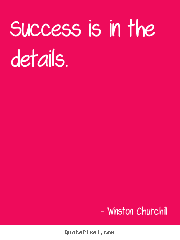 Success quotes - Success is in the details.