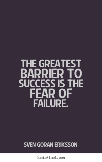 Success quote - The greatest barrier to success is the fear of failure.