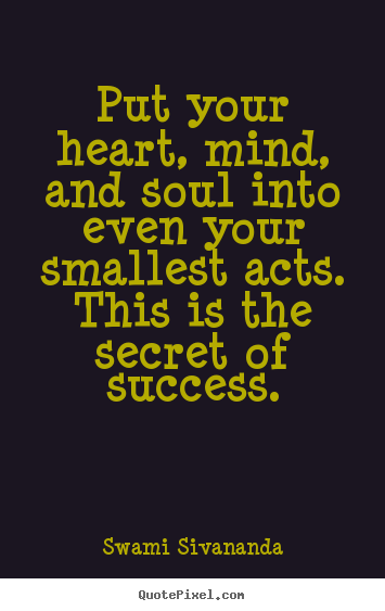 Make personalized photo quote about success - Put your heart, mind, and soul into even your smallest acts. this is..