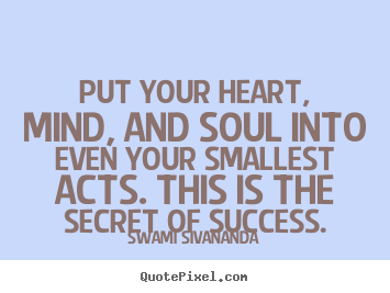 Create graphic picture quotes about success - Put your heart, mind, and soul into even your smallest..