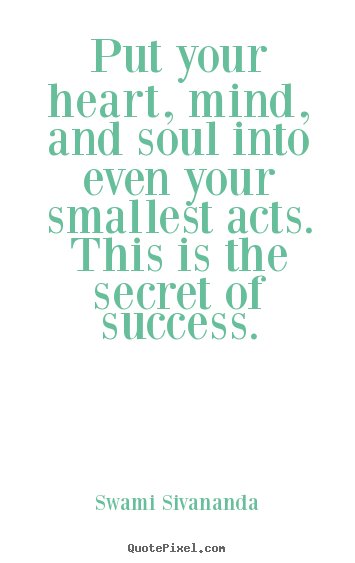 Quote about success - Put your heart, mind, and soul into even your..