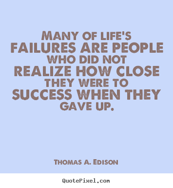 Quote about success - Many of life's failures are people who did not realize how..