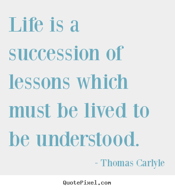 Quotes about success - Life is a succession of lessons which must be lived to be..