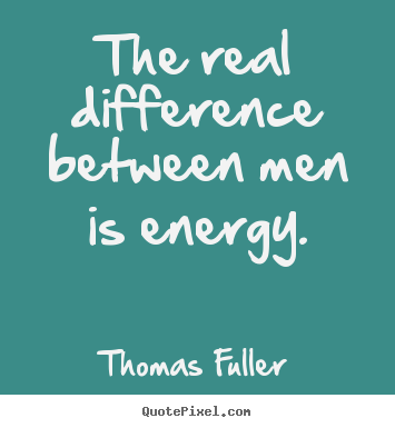 Design picture quotes about success - The real difference between men is energy.