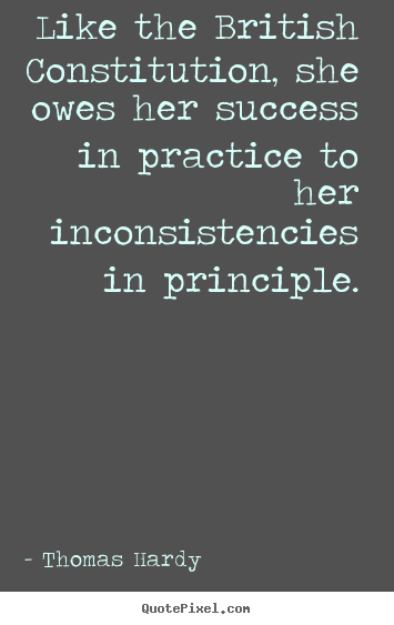 Success quote - Like the british constitution, she owes her success in practice to..