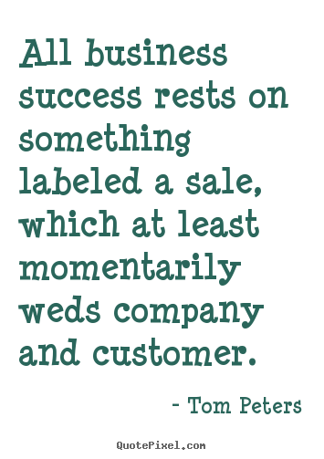 Create image quotes about success - All business success rests on something labeled a sale, which..