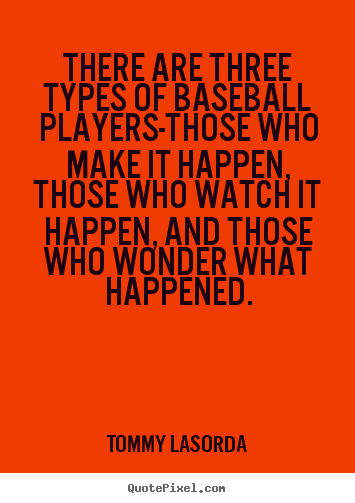 Customize photo quotes about success - There are three types of baseball players-those..