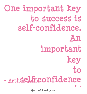 Design your own picture quotes about success - One important key to success is self-confidence...