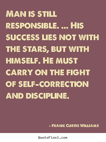 Quotes about success - Man is still responsible. ... his success lies not with the stars, but..