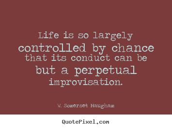 Life is so largely controlled by chance that its conduct.. W. Somerset Maugham greatest success quotes