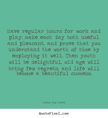 Success quotes - Have regular hours for work and play; make each..