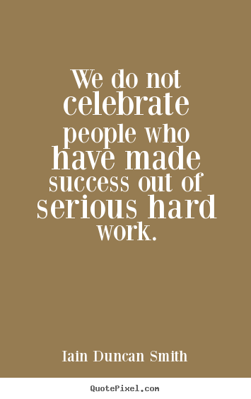 Make custom image quote about success - We do not celebrate people who have made success out of serious..