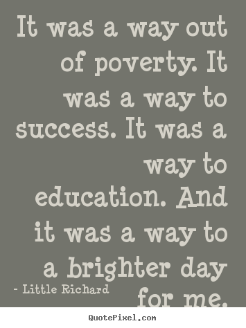 Little Richard picture quotes - It was a way out of poverty. it was a way to success. it was a.. - Success quote